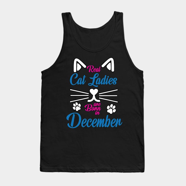 Real Cat Ladies Are Born In December Happy Birthday To Me Tank Top by Cowan79